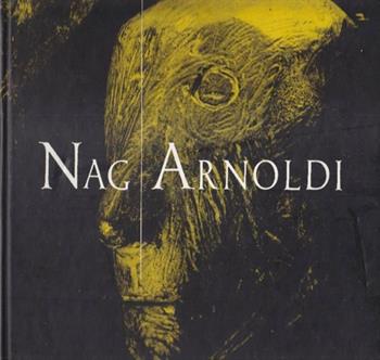 Nag Arnoldi. Sculture 1970-1990. Catalogo della mostra (Verona, 1990). Ediz. illustrata - Giorgio Cortenova, Francesco Butturini - Libro Mazzotta 1990, Biblioteca d'arte | Libraccio.it