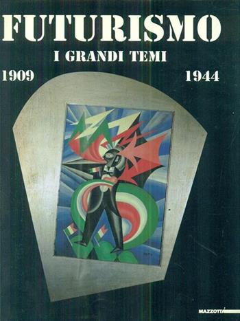 Futurismo. I grandi temi (1909-1944). Ediz. illustrata - Enrico Crispolti, Franco Sborgi - Libro Mazzotta 1997, Grandi mostre | Libraccio.it