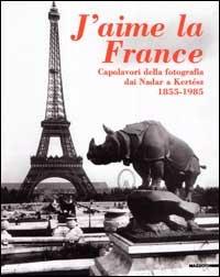 J'aime la France. Capolavori della fotografia da Nadar a Kertesz (1855-1985). Catalogo della mostra (Milano-Brescia, 1998). Ediz. illustrata - Pierre Bonhomme, Pierre Berthier - Libro Mazzotta 1998, Grandi mostre | Libraccio.it