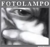 Fotolampo. Le performance dei poeti. Catalogo della mostra (Mantova, 1998). Ediz. illustrata