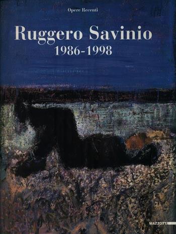 Ruggero Savinio. 1986-1998: opere recenti. Catalogo della mostra (Milano, 1999). Ediz. illustrata  - Libro Mazzotta 1999, Biblioteca d'arte | Libraccio.it