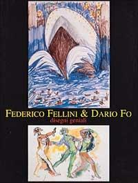 Federico Fellini & Dario Fo. Disegni geniali. Catalogo della mostra (Milano, 1999). Ediz. illustrata  - Libro Mazzotta 1999, Biblioteca d'arte | Libraccio.it