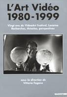 L' art vidéo 1980-1999. Vingt ans du Videoart festival, Locarno. Recherches, théories, perspectives. Ediz. illustrata  - Libro Mazzotta 1999, Cinema & spettacolo | Libraccio.it