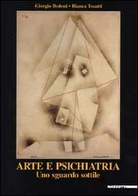Arte e psichiatria. Uno sguardo sottile. Ediz. illustrata  - Libro Mazzotta 2000, Biblioteca varia | Libraccio.it