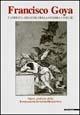 Francisco Goya. Capricci, follie e disastri della guerra. Opere grafiche della Fondazione Antonio Mazzotta. Catalogo della mostra (San Donato Milanese, 2000). Ediz. illustrata  - Libro Mazzotta 2000, Biblioteca d'arte | Libraccio.it