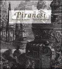 Piranesi. Antichità Romane. Vedute di Roma. Ediz. illustrata - Augusta Monferini, Luigi Ficacci - Libro Mazzotta 2000, Biblioteca d'arte | Libraccio.it