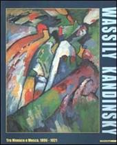 Wassily Kandinsky. Tra Monaco e Mosca 1896-1921. Catalogo della mostra (Roma, 7 ottobre 2000-4 febbraio 2001). Ediz. illustrata