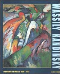 Wassily Kandinsky. Tra Monaco e Mosca 1896-1921. Catalogo della mostra (Roma, 7 ottobre 2000-4 febbraio 2001). Ediz. illustrata  - Libro Mazzotta 2000, Grandi mostre | Libraccio.it