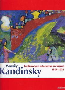Wassily Kandinsky. Tradizione e astrazione in Russia. 1896-1921. Catalogo della mostra (Milano, 17 febbraio-10 giugno 2001). Ediz. illustrata  - Libro Mazzotta 2001, Grandi mostre | Libraccio.it