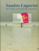 Sandro Luporini. Dal realismo esistenziale alla neometafisica. Catalogo della mostra (Milano, 7 giugno-23 settembre 2001). Ediz. illustrata  - Libro Mazzotta 2001, Biblioteca d'arte | Libraccio.it