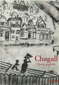 Marc Chagall. Opere grafiche. Catalogo della mostra (San Donato Milanese, 2001). Ediz. illustrata - Angela Madesani, Tulliola Sparagni - Libro Mazzotta 2001, Biblioteca d'arte | Libraccio.it