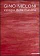 Gino Meloni. L'elegia della materia. Ediz. illustrata