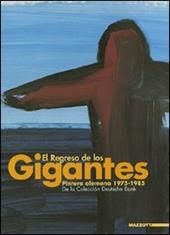El regreso de los gigantes. Pintura alemana 1975-1985. De la Colección Deutsche Bank. Catalogo della mostra. Ediz. spagnola e inglese