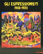 Gli espressionisti. 1905-1920. Ediz. illustrata