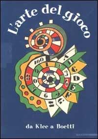 L' arte del gioco. Da Klee a Boetti. Ediz. italiana e francese  - Libro Mazzotta 2003, Biblioteca d'arte | Libraccio.it