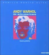 Andy Warhol. Un mito americano. Opere grafiche. Ediz. illustrata