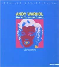 Andy Warhol. Un mito americano. Opere grafiche. Ediz. illustrata - Achille Bonito Oliva, Ada Masoero, Laura Ravasi - Libro Mazzotta 2003, Biblioteca d'arte | Libraccio.it