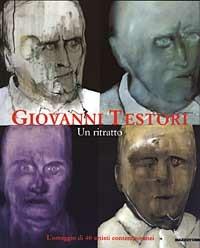 Giovanni Testori. Un ritratto. L'omaggio di 40 artisti contemporanei. Catalogo della mostra (Perego di Legnano, 10 maggio-29 giugno 2003). Ediz. illustrata - Luigi Giussani, Flavio Arensi - Libro Mazzotta 2003, Biblioteca d'arte | Libraccio.it