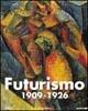 Futurismo 1909-1926. La bellezza della velocità. Ediz. illustrata