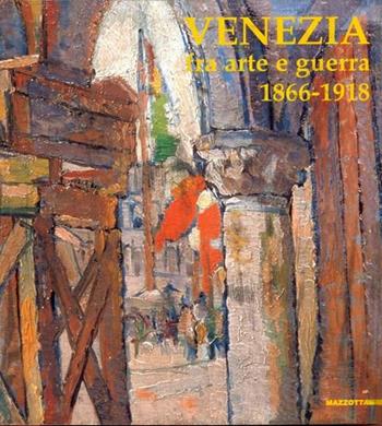 Venezia fra arte e guerra 1866-1918. Ediz. illustrata  - Libro Mazzotta 2004, Biblioteca d'arte | Libraccio.it