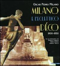 Milano e l'eclettico déco (1900-1950). Ediz. illustrata  - Libro Mazzotta 2004, Biblioteca varia | Libraccio.it