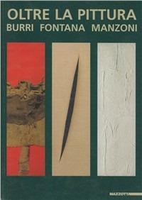 Beyond the painting. Burri, Fontana, Manzoni. Ediz. illustrata - Renato Miracco, Matthew Gale - Libro Mazzotta 2005, International | Libraccio.it