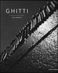Ghitti. Memoria del ferro. Sculture e installazioni. Ediz. illustrata  - Libro Mazzotta 2007 | Libraccio.it