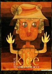 Klee. Teatro magico. Catalogo della mostra di Milano (26 gennaio-26 aprile 2007). Ediz. illustrata