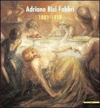 Adriana Bisi Fabbri 1881-1918. Catalogo della mostra (Milano, 3 maggio 2007-17 giugno 2007). Ediz. illustrata - Luigi Sansone, Paola Pallottino - Libro Mazzotta 2007, Biblioteca d'arte | Libraccio.it