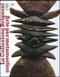 La collezione Brignoni. Arte per metamorfosi. Museo delle Culture. Città di Lugano. Ediz. illustrata. Vol. 1  - Libro Mazzotta 2007, Biblioteca varia | Libraccio.it