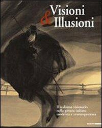 Visioni & illusioni. Il realismo visionario nella pittura italiana moderna e contemporanea. Catalogo della Mostra (L'Aquila, 30 giugno-20 settembre 2007). Ediz. bilingue  - Libro Mazzotta 2007, Biblioteca d'arte | Libraccio.it