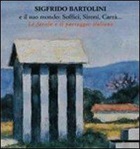 Sigfrido Bartolini e il suo mondo: Soffici, Sironi, Carrà... Le favole e il paesaggio italiano. Catalogo della mostra (Acqui Terme, 29 giugno 2008-31 agosto 2008). Ediz. illustrata  - Libro Mazzotta 2008 | Libraccio.it
