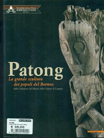 Patong. La grande scultura dei popoli del Borneo. Catalogo della mostra. Ediz. illustrata  - Libro Mazzotta 2008 | Libraccio.it