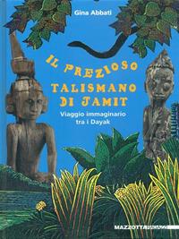 Il prezioso talismano di Jamit. Viaggio immaginario tra i dayak a. Ediz. illustrata - Gina Abbati - Libro Mazzotta 2008 | Libraccio.it