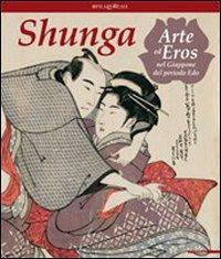 Shunga. Arte ed eros nel Giappone del periodo Edo  - Libro Mazzotta 2009 | Libraccio.it