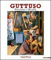 Guttuso. Passione e realtà. Catalogo della mostra (Parma, 11 settembre-8 dicembre 2010). Ediz. illustrata  - Libro Mazzotta 2010, Grandi mostre | Libraccio.it