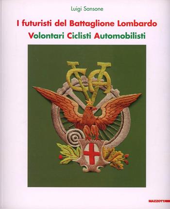 Futuristi del battaglione lombardo - Luigi Sansone - Libro Mazzotta 2010 | Libraccio.it