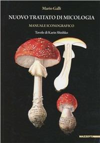 Nuovo trattato di micologia - Mario Galli - Libro Mazzotta 2011 | Libraccio.it