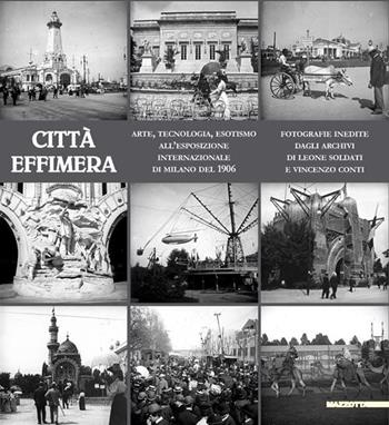 Città effimera. Arte, tecnologia, esotismo all'esposizione internazionale di Milano del 1906. Ediz. illustrata - Pietro Redondi - Libro Mazzotta 2015, Fotografia | Libraccio.it