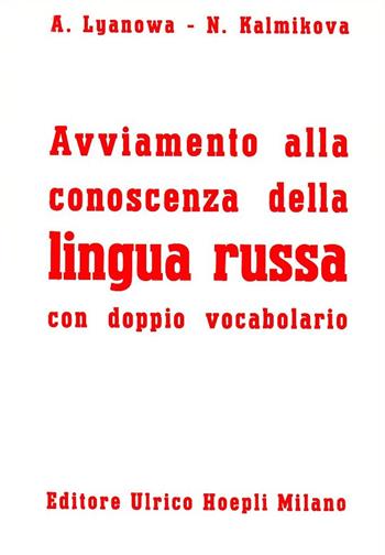 Avviamento alla conoscenza della lingua russa - A. Lyanowa, N. Kalmikova - Libro Hoepli 1989, Grammatiche | Libraccio.it