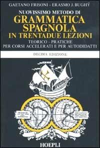 Nuovissimo metodo di grammatica spagnola in trentadue lezioni - Gaetano Frisoni, Erasmo J. Bughÿ - Libro Hoepli 1988, Grammatiche | Libraccio.it