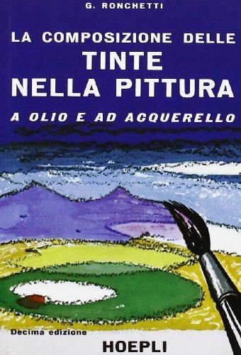 La composizione delle tinte nella pittura a olio e ad acquarello - Giuseppe Ronchetti - Libro Hoepli 1989, Tecniche artistiche | Libraccio.it