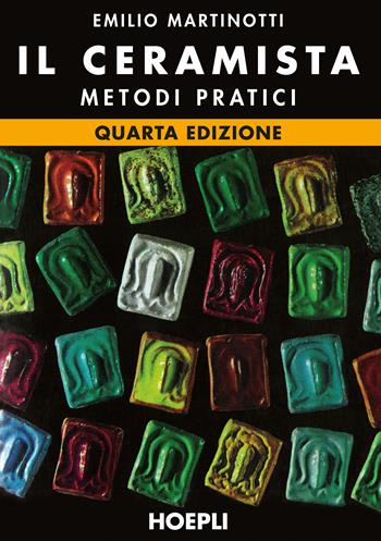 Il ceramista. Metodi pratici - Emilio Martinotti - Libro Hoepli 1984, Ceramica | Libraccio.it
