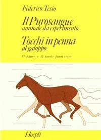 Il purosangue: animale da esperimento. Tocchi in penna al galoppo - Federico Tesio - Libro Hoepli 1984, Allevamento | Libraccio.it