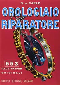 Orologiaio riparatore. Tecnica e pratica - Donald De Carle - Libro Hoepli 1985, Oreficeria | Libraccio.it