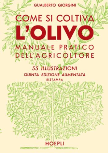 Come si coltiva l'olivo - Gualberto Giorgini - Libro Hoepli 1989, Agricoltura | Libraccio.it