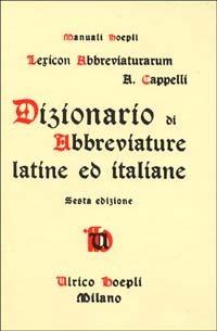 Dizionario di abbreviature latine ed italiane - Adriano Cappelli - Libro Hoepli 1985, Storia, filosofia e religione | Libraccio.it