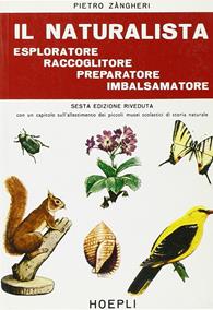 Il naturalista esploratore, raccoglitore, preparatore, imbalsamatore - Pietro Zangheri - Libro Hoepli 1981, Scienze naturali | Libraccio.it