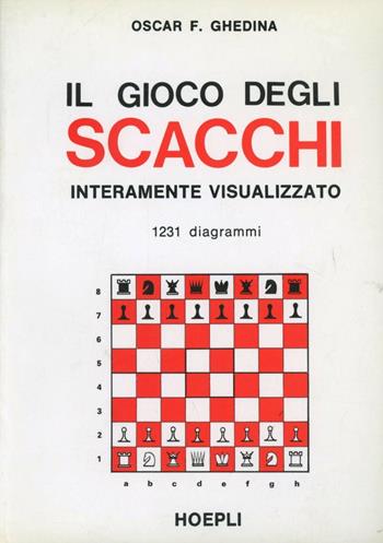 Il gioco degli scacchi interamente visualizzato - Oscar F. Ghedina - Libro Hoepli 1982, Giochi | Libraccio.it