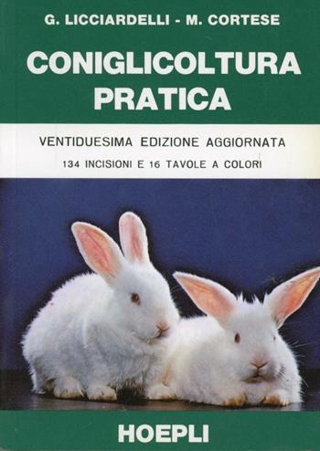 Coniglicoltura pratica - Giuseppe Licciardelli, Mario Cortese - Libro Hoepli 1988, Allevamento | Libraccio.it